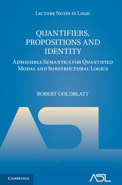 Book cover of: Quantifiers, Propositions and Identity. By: Robert Goldblatt