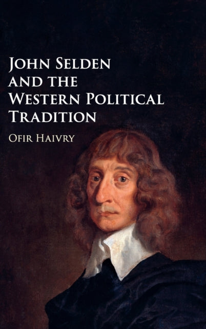 Book cover of: John Selden and the Western Political Tradition. By: Ofir Haivry