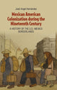 Book cover of: Mexican American Colonization during the Nineteenth Century. By: José Angel Hernández