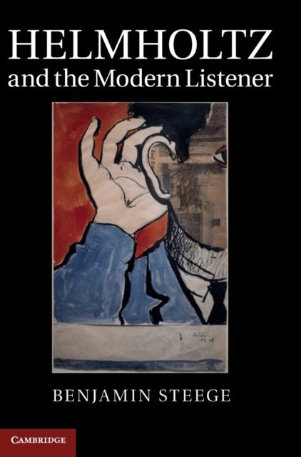 Book cover of: Helmholtz and the Modern Listener. By: Benjamin Steege