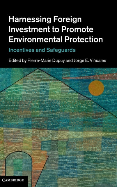 Book cover of: Harnessing Foreign Investment to Promote Environmental Protection. By: Pierre-Marie Dupuy
