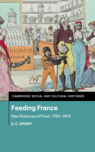 Book cover of: Feeding France. By: E. C. Spary