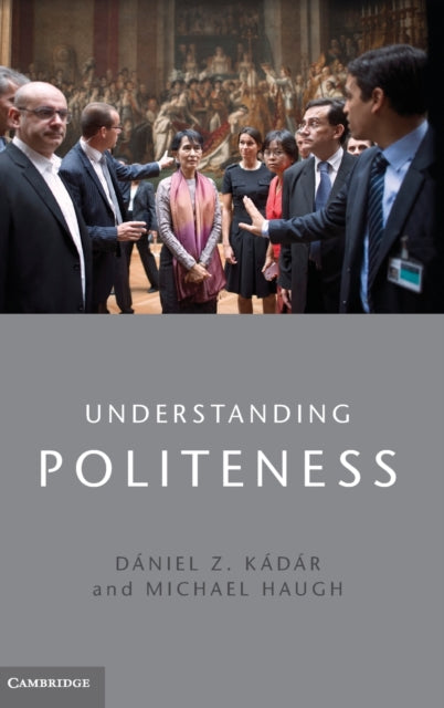 Book cover of: Understanding Politeness. By: Dániel Z. Kádár