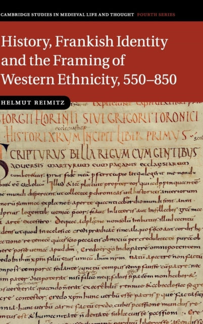 History, Frankish Identity and the Framing of Western Ethnicity, 550–850