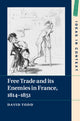 Book cover of: Free Trade and its Enemies in France, 1814–1851. By: David Todd