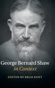Book cover of: George Bernard Shaw in Context. By: Brad Kent