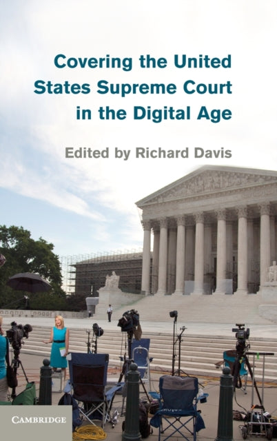 Book cover of: Covering the United States Supreme Court in the Digital Age. By: Davis, Richard, 1st