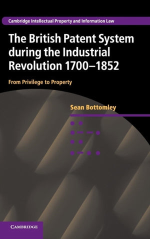 The British Patent System during the Industrial Revolution 1700–1852