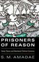 Book cover of: Prisoners of Reason. By: S. M. Amadae