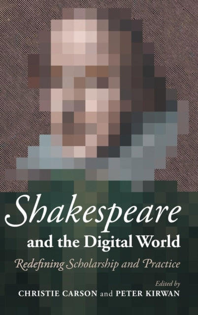 Book cover of: Shakespeare and the Digital World. By: Christie Carson