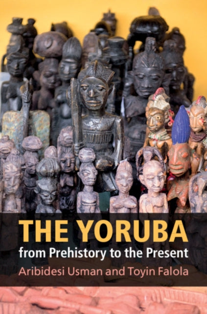 Book cover of: Yoruba from Prehistory to the Present. By: Aribidesi Adisa Usman