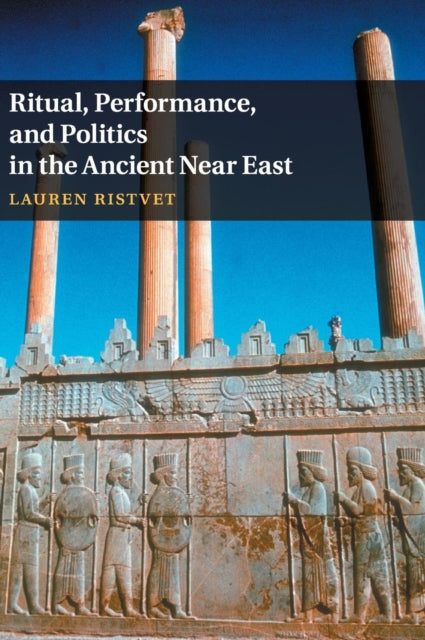 Book cover of: Ritual, Performance, and Politics in the Ancient Near East. By: Lauren Ristvet