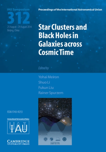 Book cover of: Star Clusters and Black Holes in Galaxies across Cosmic Time (IAU S312). By: Yohai Meiron