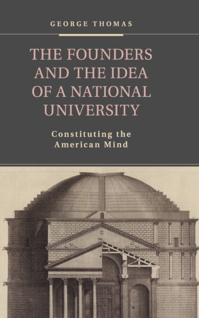 Book cover of: Founders and the Idea of a National University. By: George Thomas