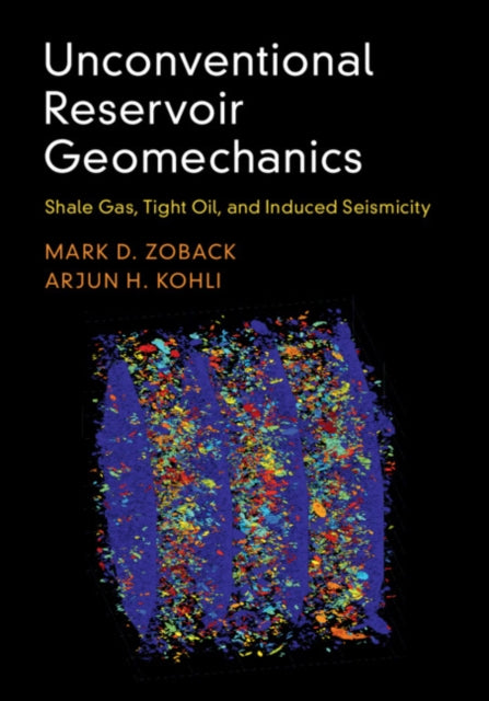 Book cover of: Unconventional Reservoir Geomechanics. By: Mark D. Zoback