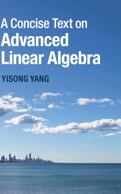 Book cover of: Concise Text on Advanced Linear Algebra. By: Yisong Yang
