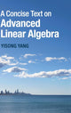 Book cover of: Concise Text on Advanced Linear Algebra. By: Yisong Yang