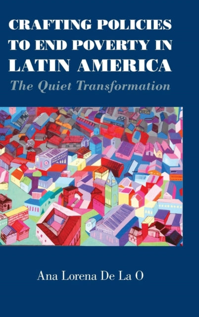 Book cover of: Crafting Policies to End Poverty in Latin America. By: Ana Lorena De La O