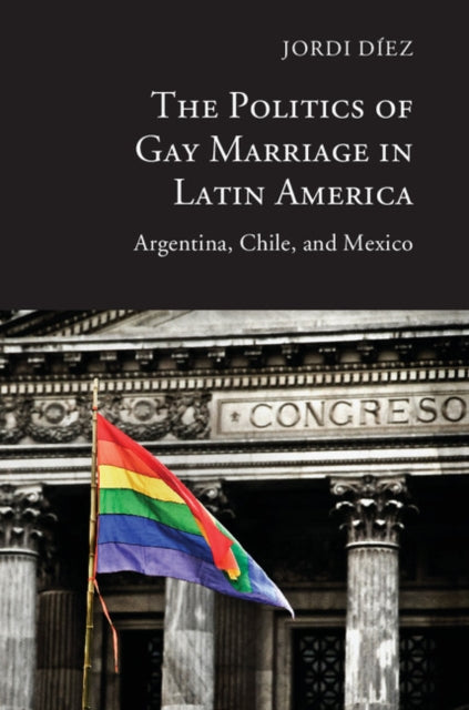Book cover of: Politics of Gay Marriage in Latin America. By: Jordi Díez