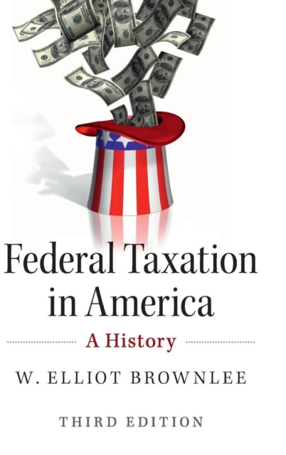 Book cover of: Federal Taxation in America. By: W. Elliot Brownlee