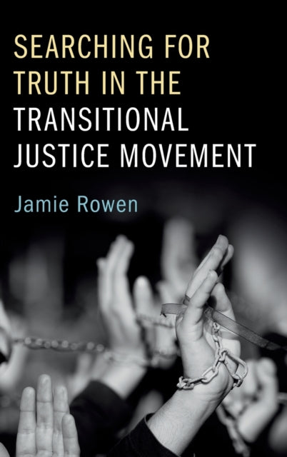 Book cover of: Searching for Truth in the Transitional Justice Movement. By: Jamie Rowen