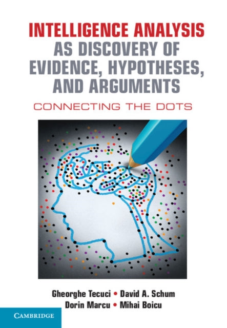 Book cover of: Intelligence Analysis as Discovery of Evidence, Hypotheses, and Arguments. By: Gheorghe Tecuci