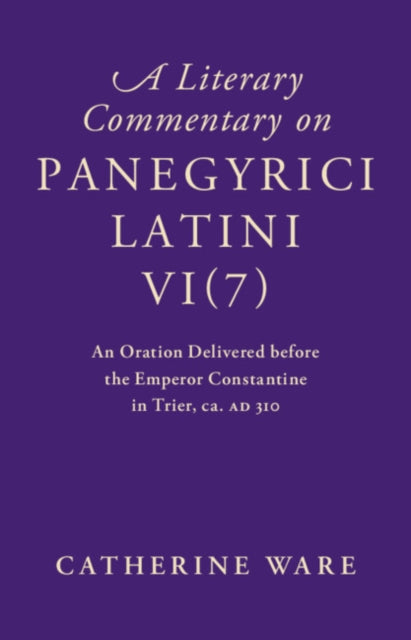 Book cover of: Literary Commentary on Panegyrici Latini VI(7). By: Catherine Ware