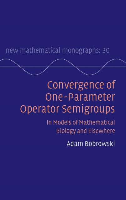 Book cover of: Convergence of One-Parameter Operator Semigroups. By: Adam Bobrowski