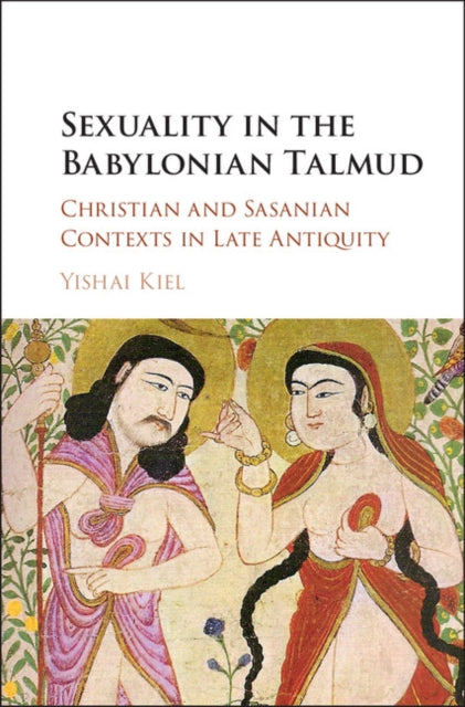 Book cover of: Sexuality in the Babylonian Talmud. By: Yishai Kiel