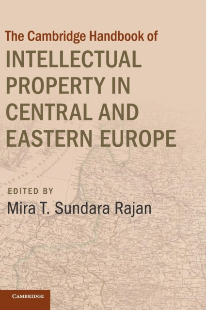 Book cover of: Cambridge Handbook of Intellectual Property in Central and Eastern Europe. By: Mira T. Sundara Rajan