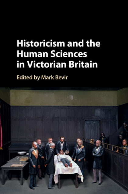 Book cover of: Historicism and the Human Sciences in Victorian Britain. By: Mark Bevir