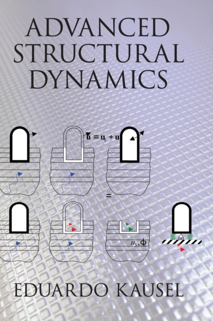 Book cover of: Advanced Structural Dynamics. By: Eduardo Kausel