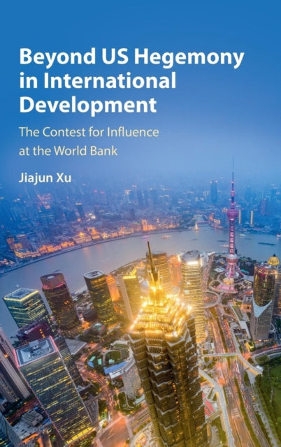 Book cover of: Beyond US Hegemony in International Development. By: Jiajun Xu