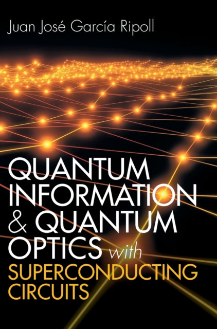 Book cover of: Quantum Information and Quantum Optics with Superconducting Circuits. By: Juan José García Ripoll