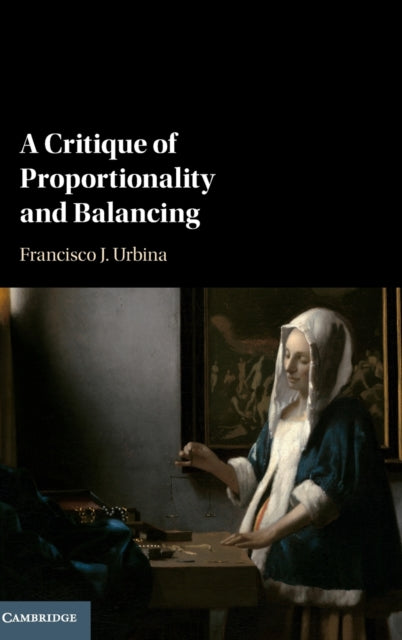 Book cover of: Critique of Proportionality and Balancing. By: Francisco J. Urbina