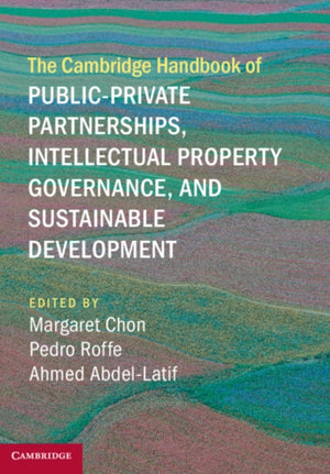 The Cambridge Handbook of Public-Private Partnerships, Intellectual Property Governance, and Sustainable Development