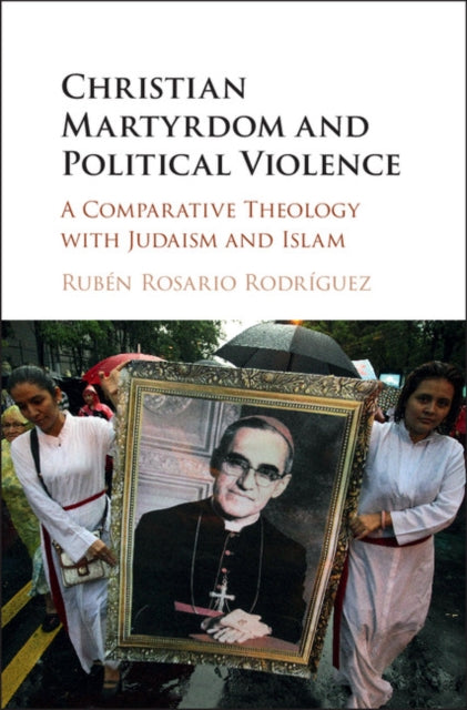Book cover of: Christian Martyrdom and Political Violence. By: Rubén Rosario Rodriguez