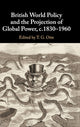 Book cover of: British World Policy and the Projection of Global Power, c.1830–1960. By: T. G. Otte