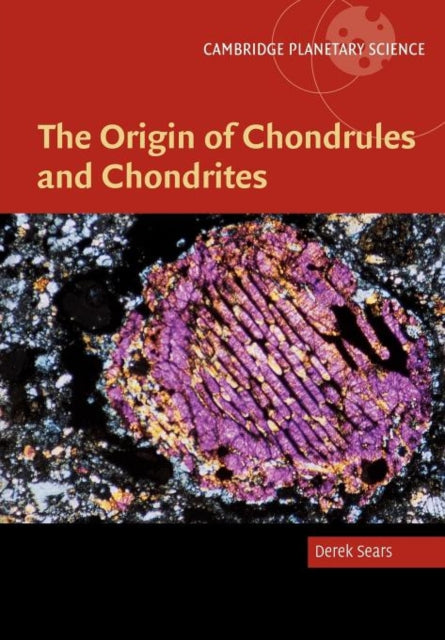 Book cover of: Origin of Chondrules and Chondrites. By: Derek W. G. Sears