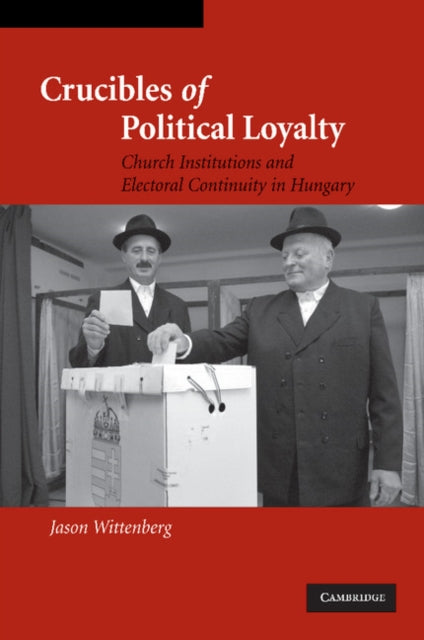 Book cover of: Crucibles of Political Loyalty. By: Jason Wittenberg