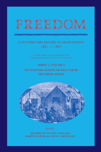 Book cover of: Freedom: Volume 2, Series 1: The Wartime Genesis of Free Labor: The Upper South. By: Ira Berlin