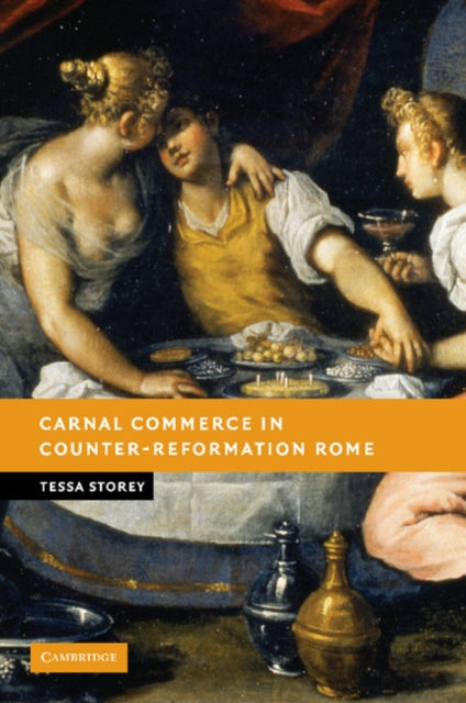 Book cover of: Carnal Commerce in Counter-Reformation Rome. By: Tessa Storey
