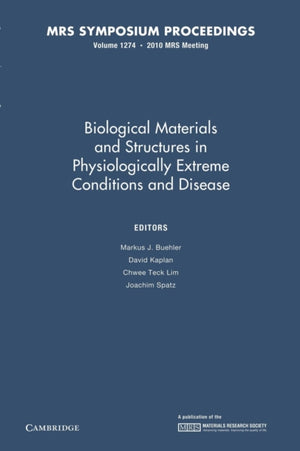 Biological Materials and Structures in Physiologically Extreme Conditions and Disease: Volume 1274