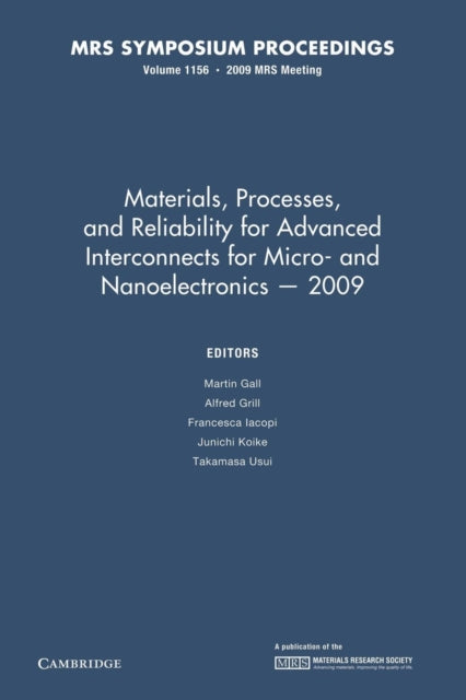 Book cover of: Materials, Processes and Reliability for Advanced Interconnects for Micro- and Nanoelectronics — 2009: Volume 1156. By: Martin Gall