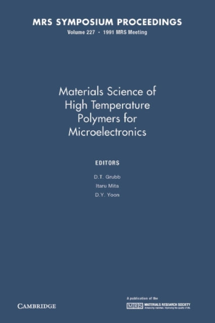 Book cover of: Materials Science of High Temperature Polymers for Microelectronics: Volume 227. By: D. T. Grubb