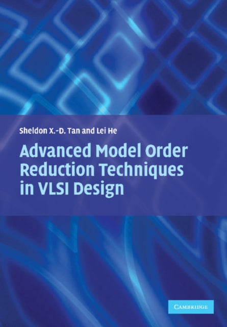 Book cover of: Advanced Model Order Reduction Techniques in VLSI Design. By: Sheldon Tan