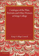 Book cover of: Catalogue of the Plate, Portraits and Other Pictures at King's College, Cambridge. By: King's College King's College Council