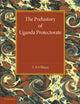 Book cover of: Prehistory of Uganda Protectorate. By: T. P. O'Brien