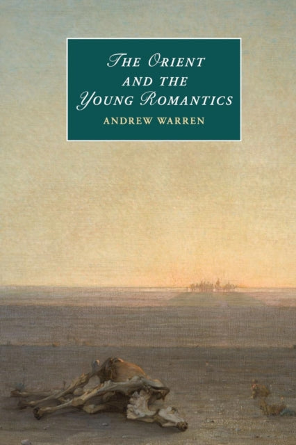 Book cover of: Orient and the Young Romantics. By: Andrew Warren