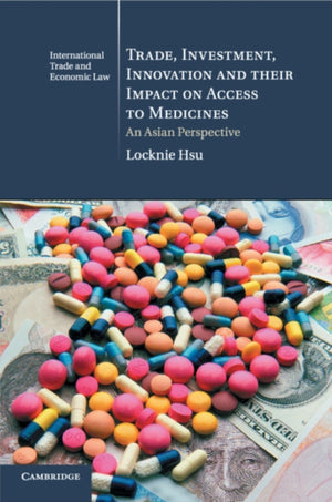 Trade, Investment, Innovation and their Impact on Access to Medicines